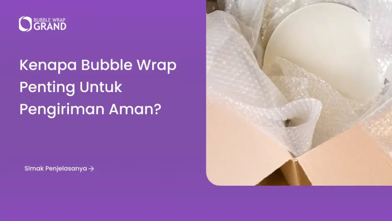 Kenapa Bubble Wrap Penting untuk Pengiriman