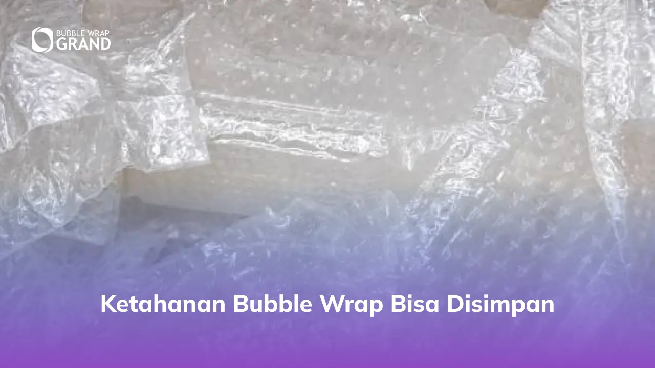 Ketahanan Bubble Wrap Bisa Disimpan
