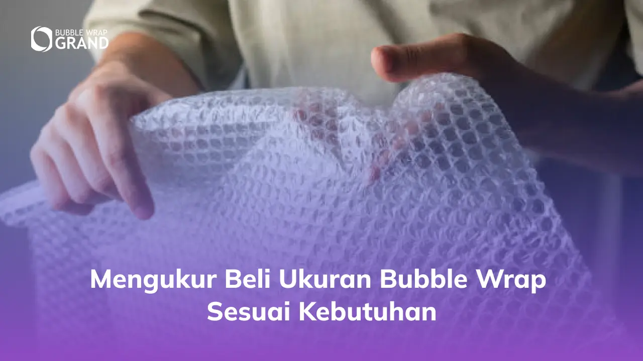 Mengukur Beli Ukuran Bubble Wrap Sesuai Kebutuhan