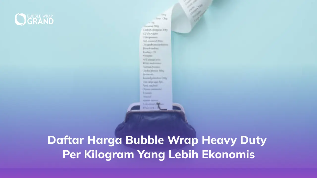 Daftar Harga Bubble Wrap Heavy Duty per Kilogram yang Lebih Ekonomis