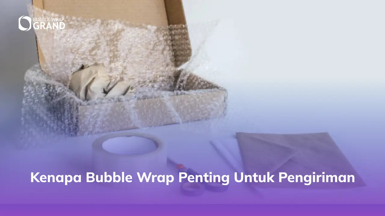 Kenapa Bubble Wrap Penting untuk Pengiriman