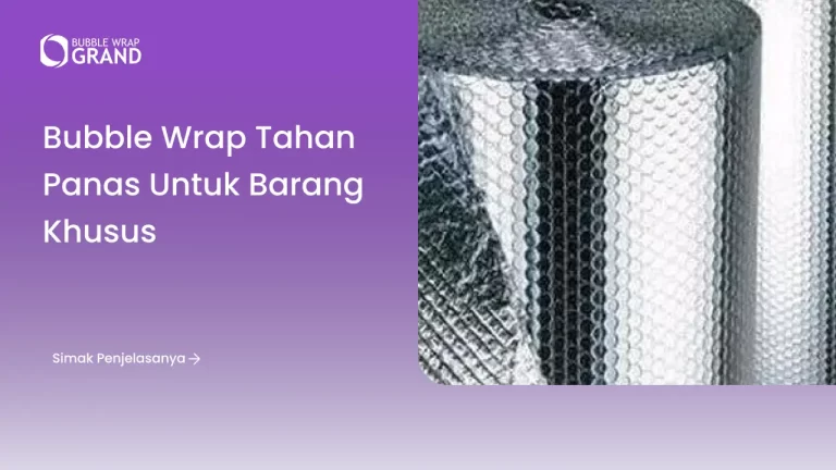 Bubble Wrap Tahan Panas untuk Barang Khusus