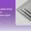 Apa Itu Bubble Wrap Foil? Untuk Pengemasan Apa?