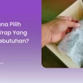 Bagaimana Pilih Bubble Wrap yang Sesuai Kebutuhan?