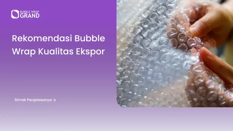 Rekomendasi Bubble Wrap Kualitas Ekspor
