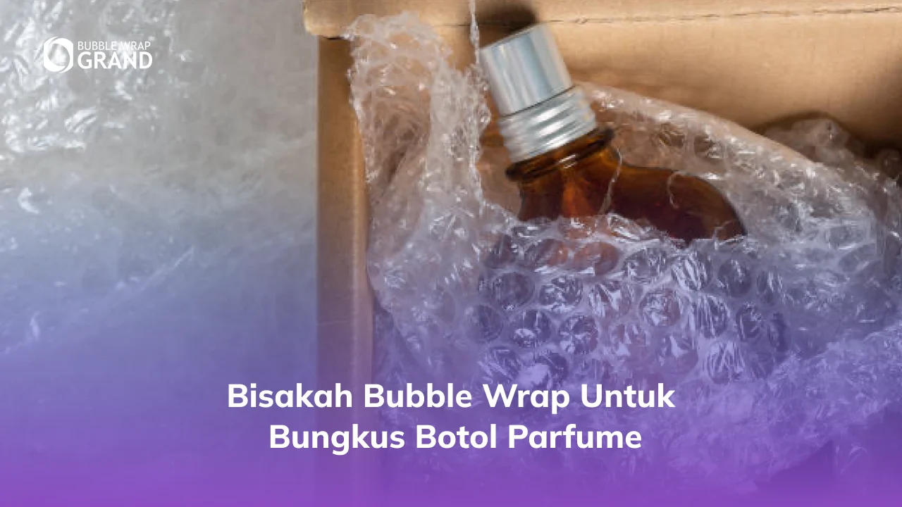 1. Bisakah Bubble Wrap untuk Bungkus Botol Parfume
