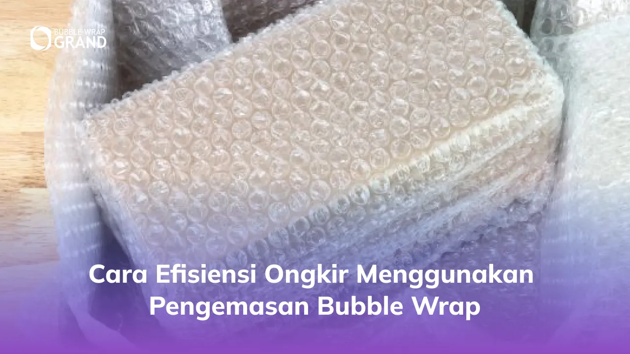 2. Cara Efisiensi Ongkir Menggunakan Pengemasan Bubble Wrap