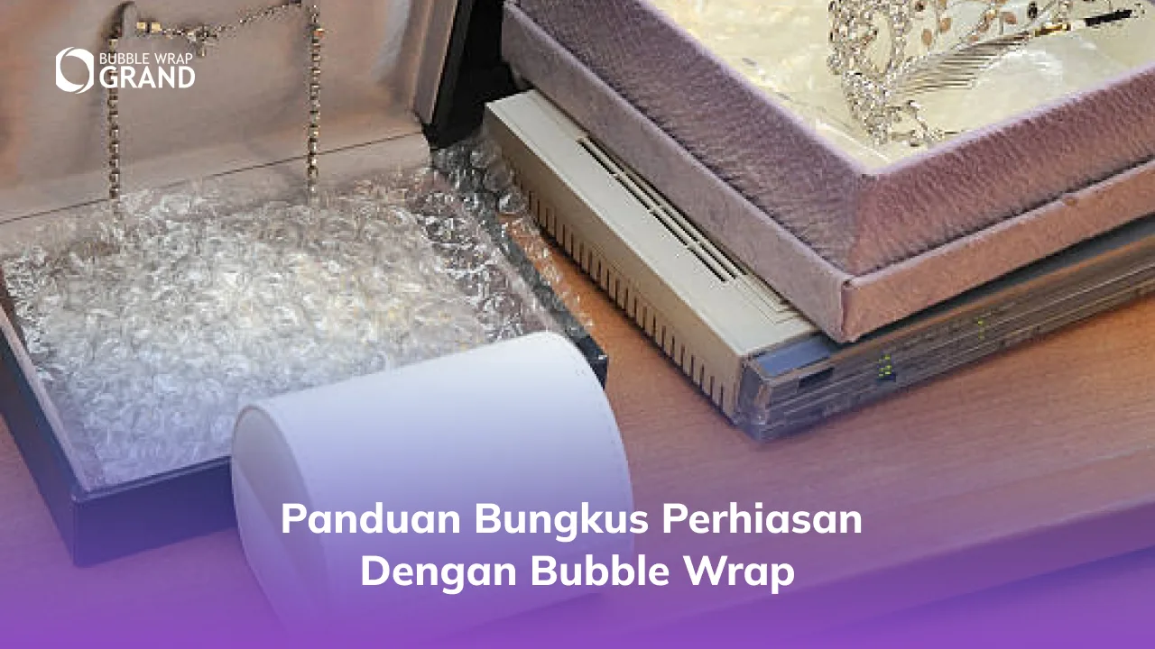 2. Panduan Bungkus Perhiasan dengan Bubble Wrap