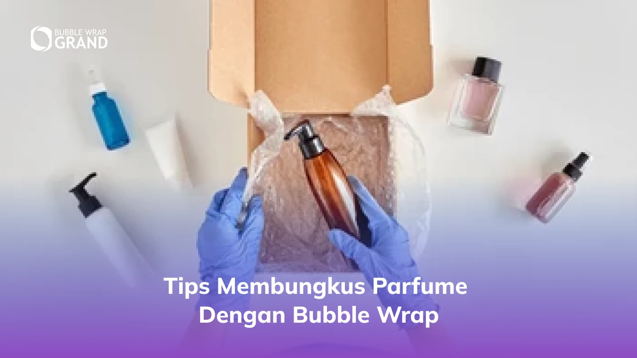 2. Tips Membungkus Parfume dengan Bubble Wrap