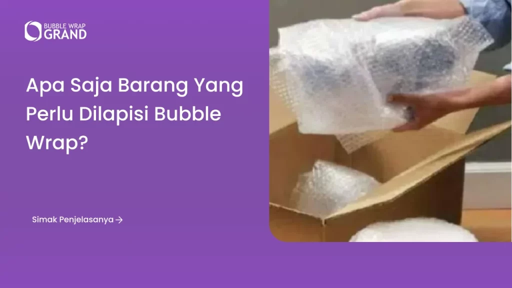 Apa Saja Barang yang Perlu Dilapisi Bubble Wrap?