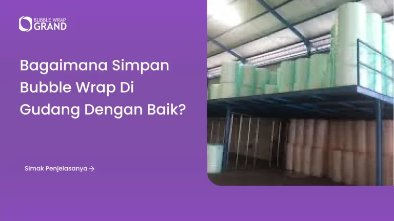 Bagaimana Simpan Bubble Wrap di Gudang dengan Baik