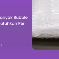 Berapa Banyak Bubble Wrap Dibutuhkan per Kiriman