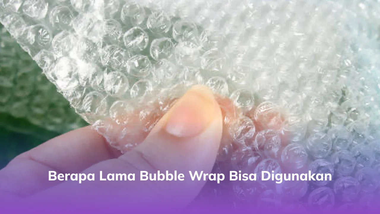 Berapa Lama Bubble Wrap Bisa Digunakan