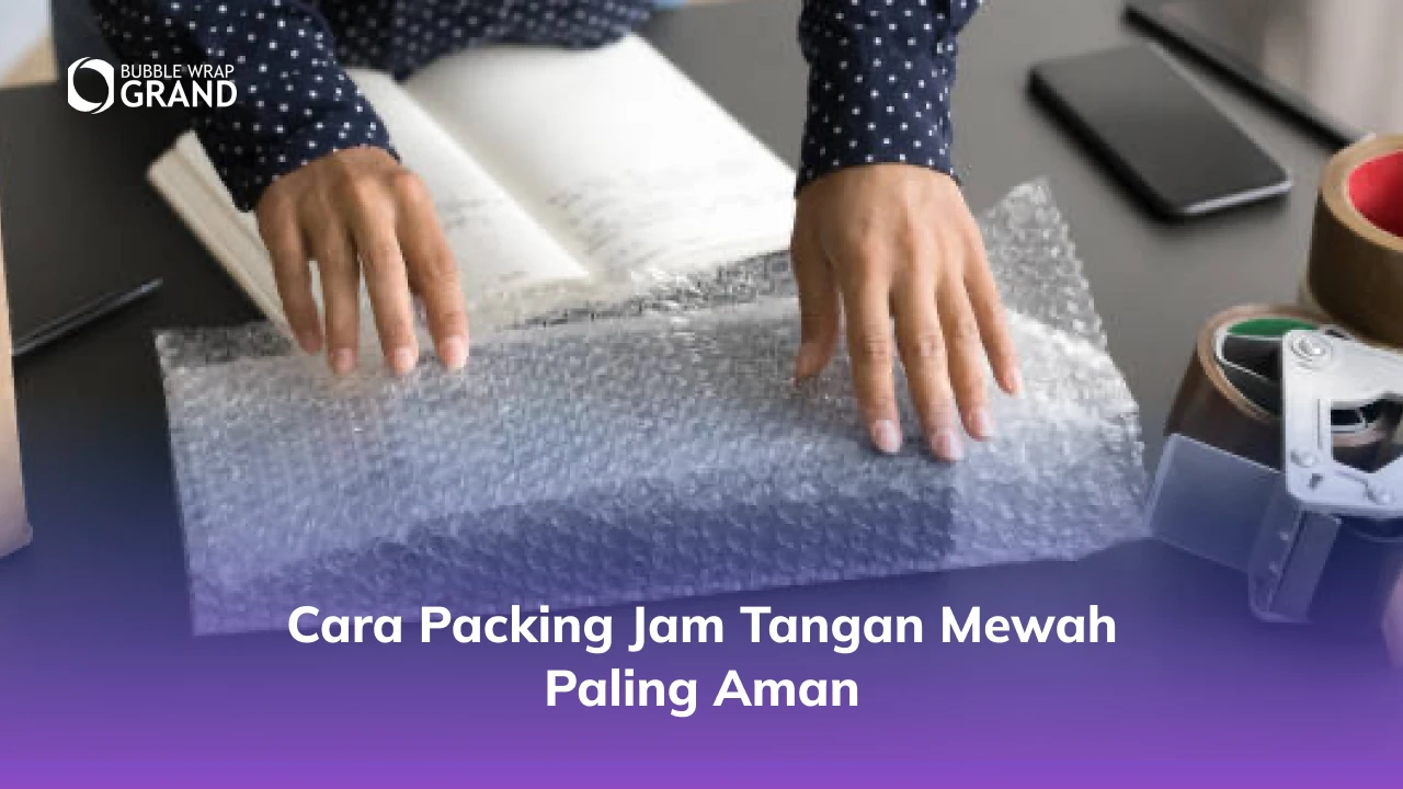 Cara Packing Jam Tangan Mewah Paling Aman