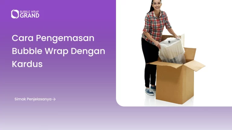 Cara Pengemasan Bubble Wrap dengan Kardus