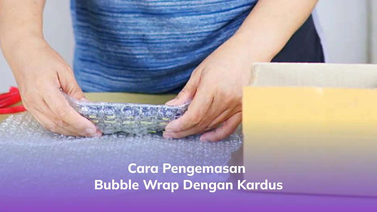 Cara Pengemasan Bubble Wrap dengan Karduss