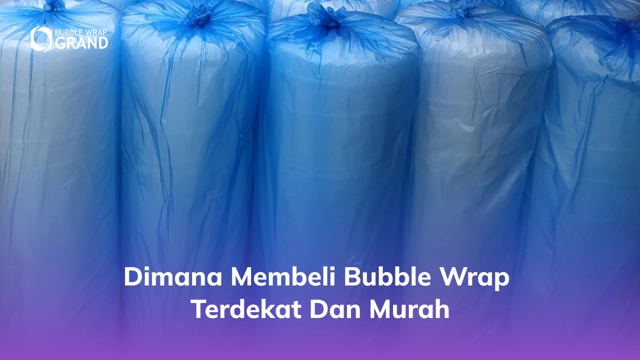 Dimana Membeli Bubble Wrap Terdekat dan Murah
