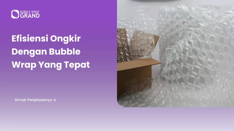Efisiensi Ongkir dengan Bubble Wrap yang Tepat
