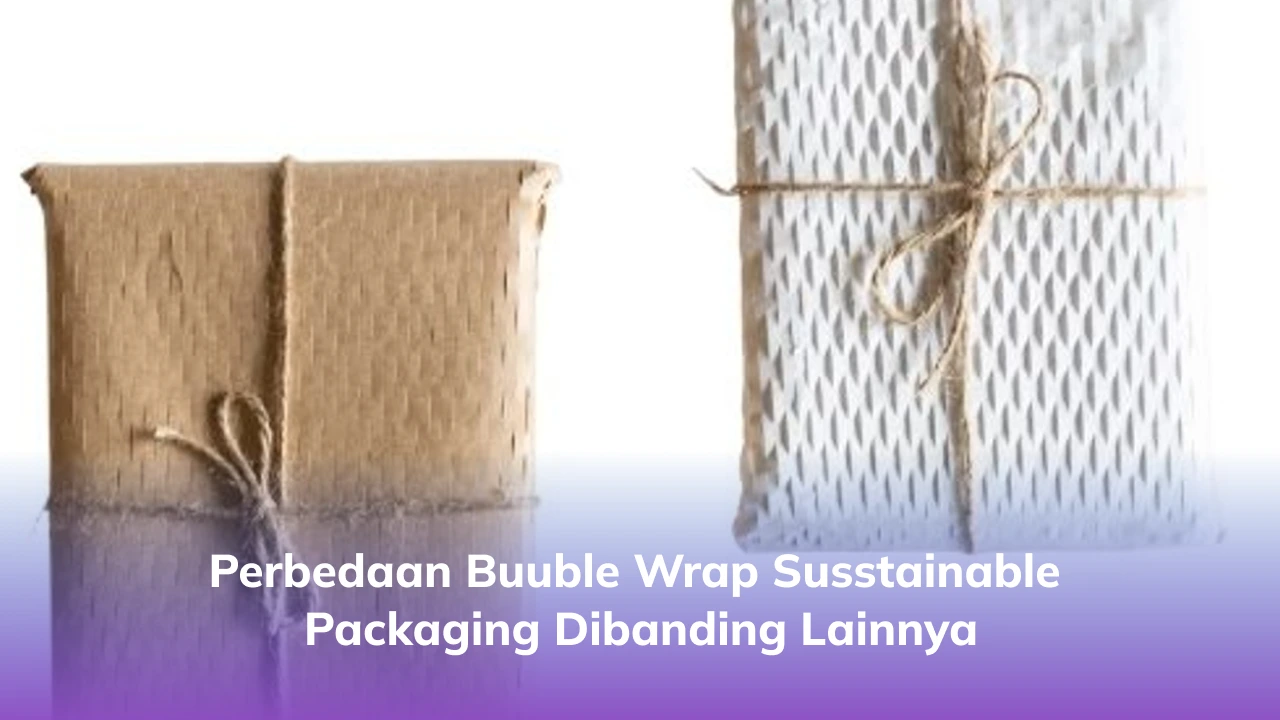 Perbedaan Bubble Wrap Sustainable Packaging dengan Konvensional