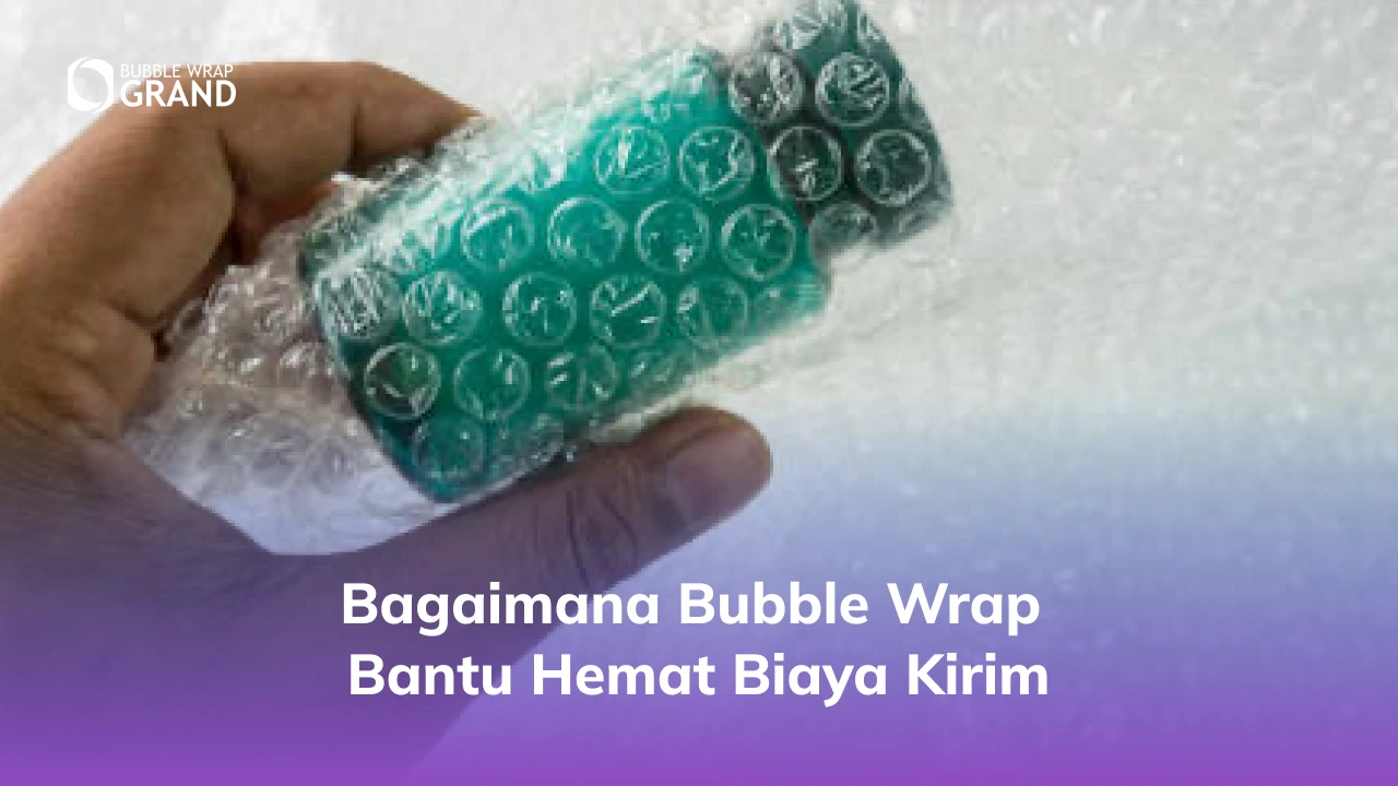 Bagaimana Bubble Wrap Bantu Hemat Biaya Kirim