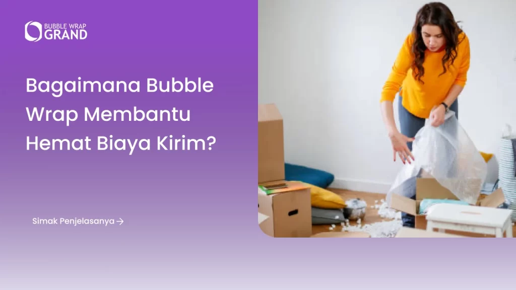 Bagaimana Bubble Wrap Membantu Hemat Biaya Kirim?