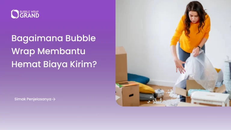 Bagaimana Bubble Wrap Membantu Hemat Biaya Kirim?