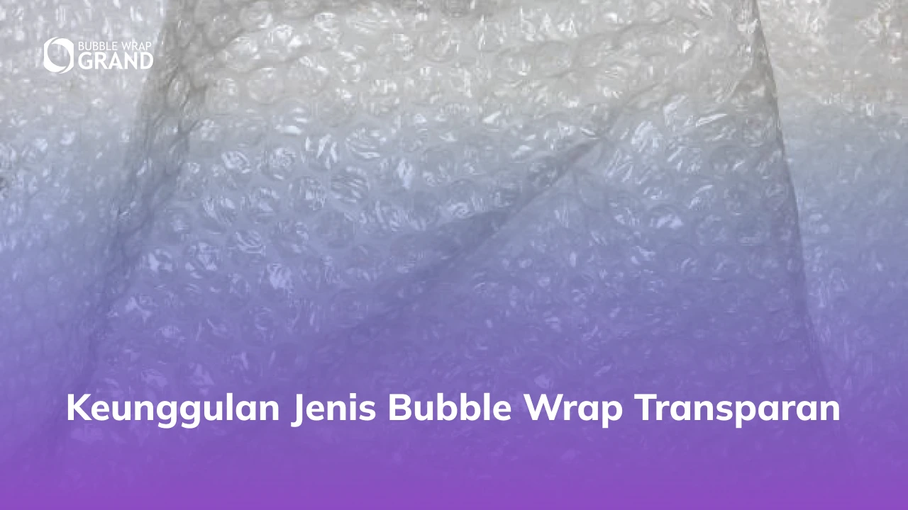 Keunggulan Bubble Wrap Transparan