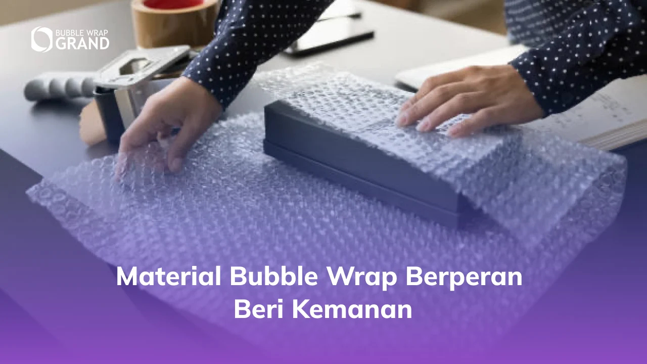 Material Bubble Wrap Berperan Beri Keamanan Ekstra