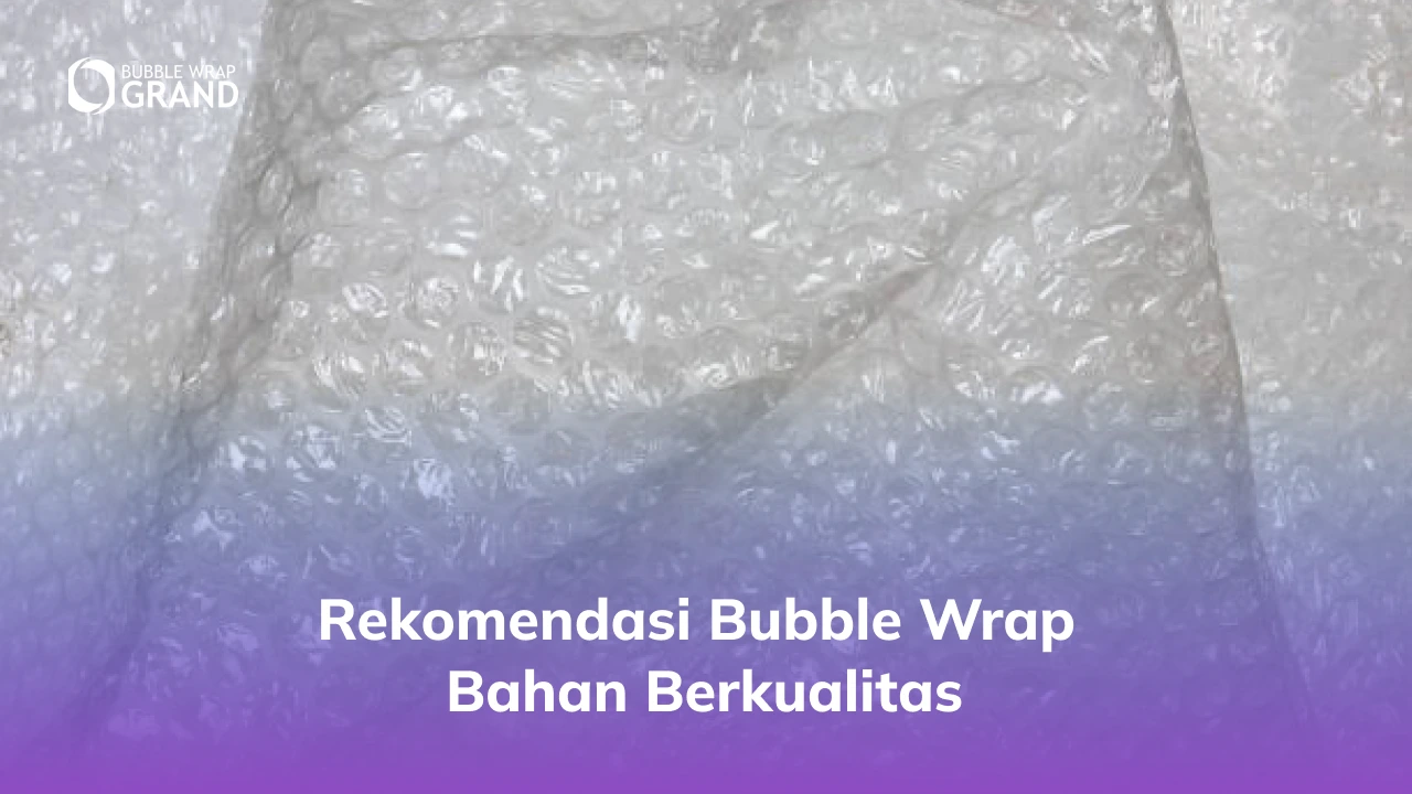 Rekomendasi Bubble Wrap Bahan Berkualitas