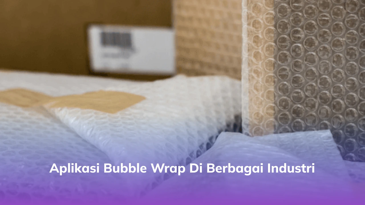 Aplikasi Bubble Wrap Sustainable Packaging di Industri