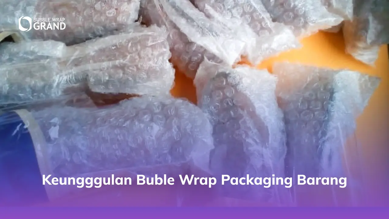 Keungggulan Buble Wrap Packaging Barang