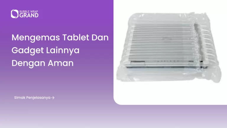 Mengemas Tablet dan Gadget Lainnya dengan Aman