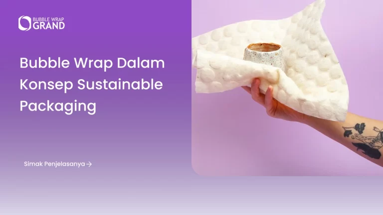 Aplikasi Bubble Wrap Sustainable Packaging di Industri