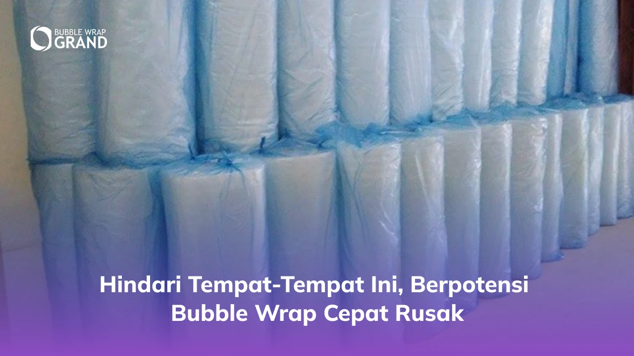 Hindari Tempat-Tempat Ini, Berpotensi Bubble Wrap Cepat Rusak