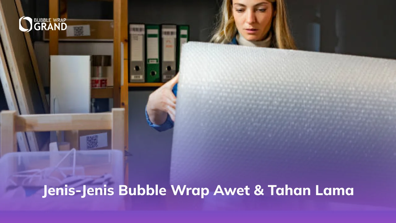 Jenis-Jenis Bubble Wrap Awet & Tahan Lama