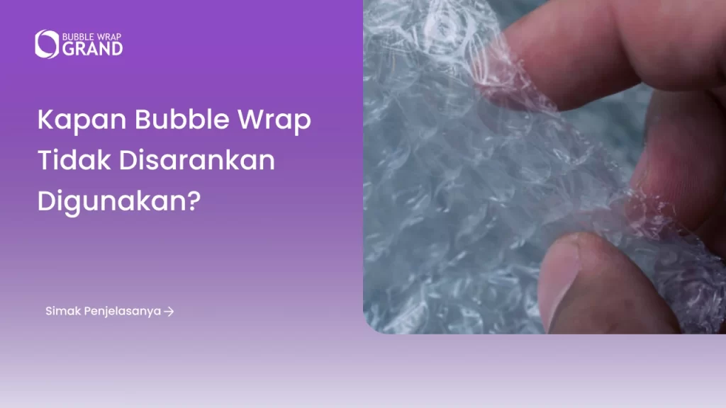 Kapan Bubble Wrap Tidak Disarankan Digunakan?