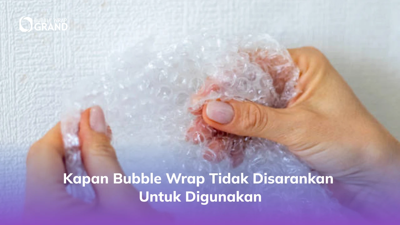 Kapan Bubble Wrap Tidak Disarankan untuk Digunakan