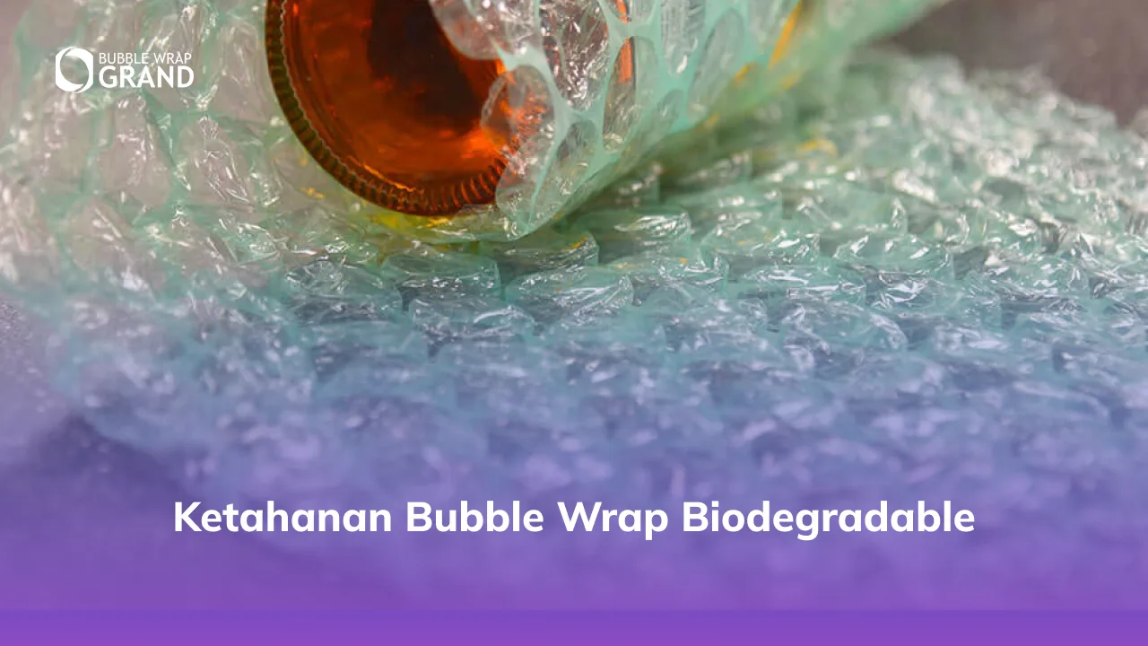 Ketahanan Bubble Wrap Biodegradable