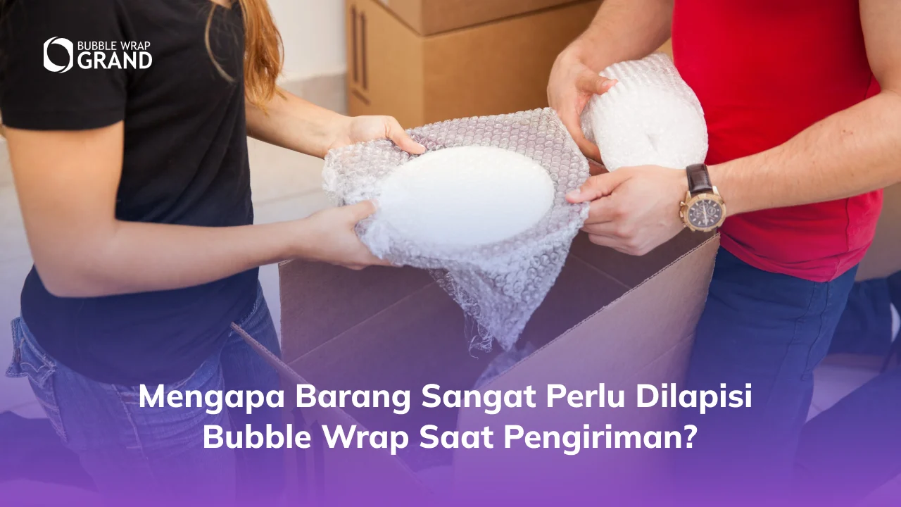Mengapa Barang Sangat Perlu Dilapisi Bubble Wrap Saat Pengiriman