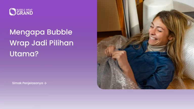 Mengapa Bubble Wrap Jadi Pilihan Utama