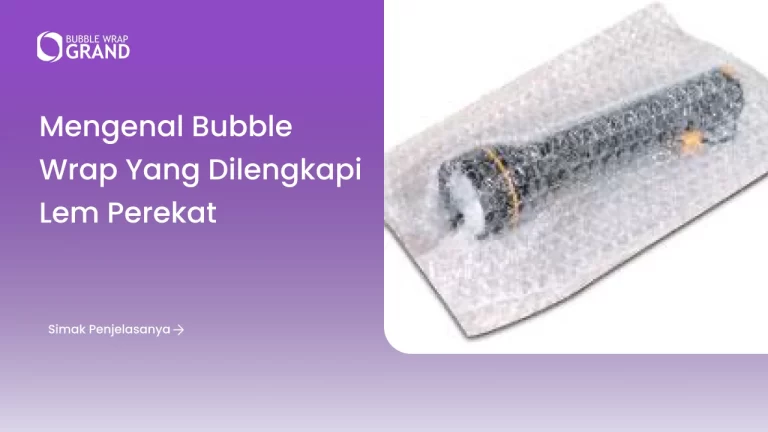 Mengenal Bubble Wrap yang Dilengkapi Lem Perekat
