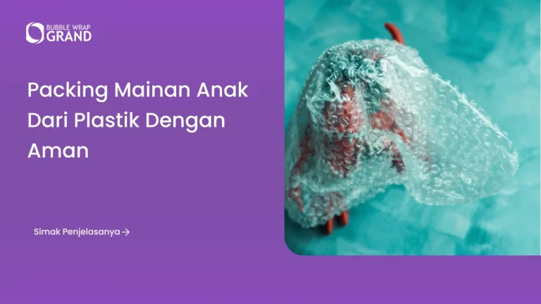 Packing Mainan Anak dari Plastik dengan Aman