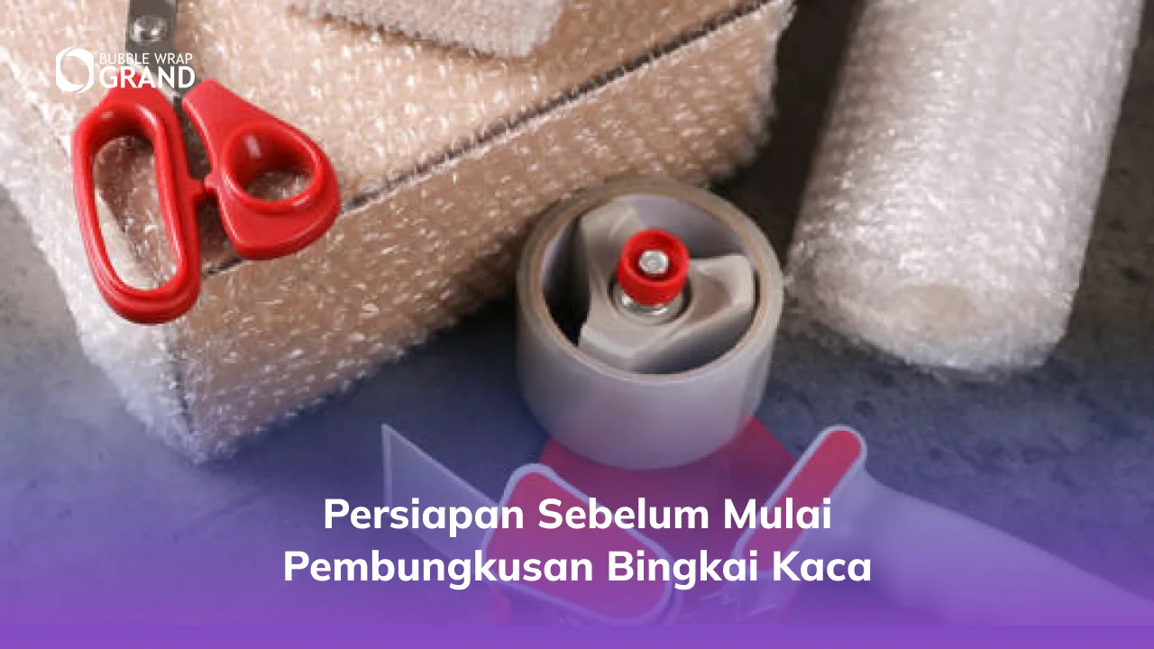 Persiapan Sebelum Mulai Pembungkusan Bingkai Kaca