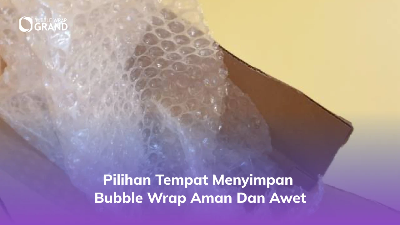 Pilihan Tempat Menyimpan Bubble Wrap Aman dan Awet