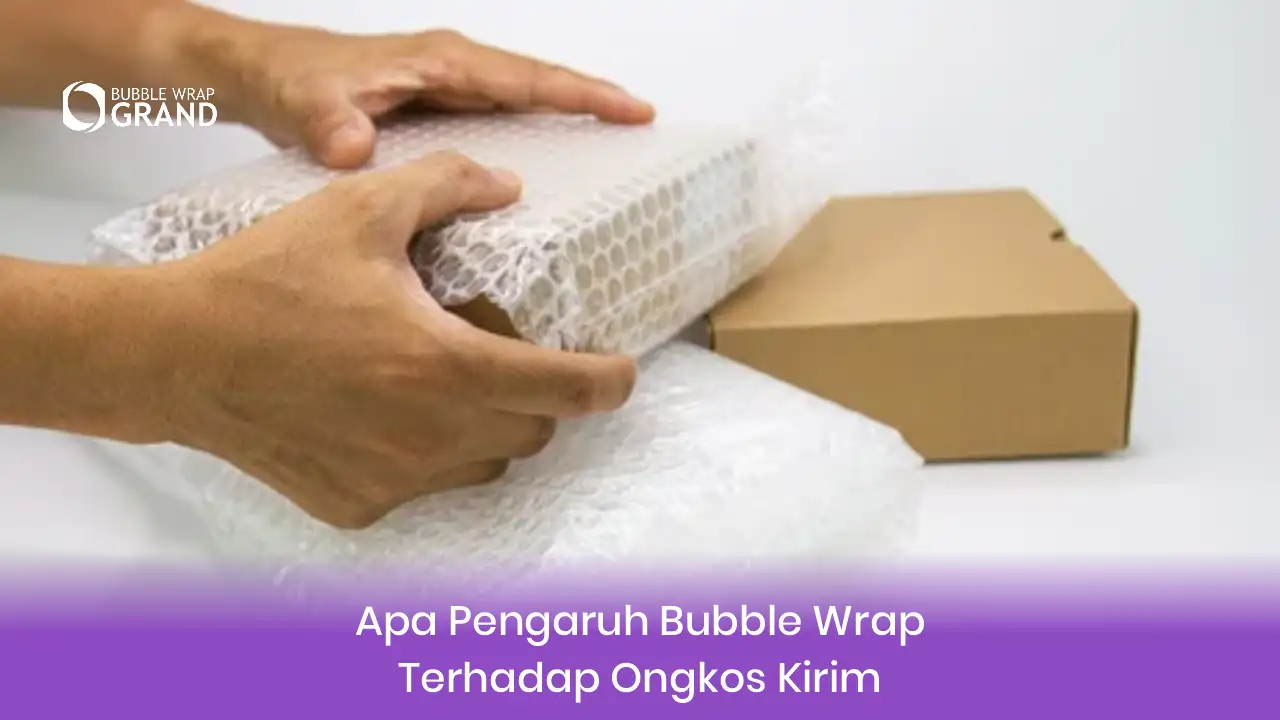 1. Apa Pengaruh Bubble Wrap Terhadap Ongkos Kirim