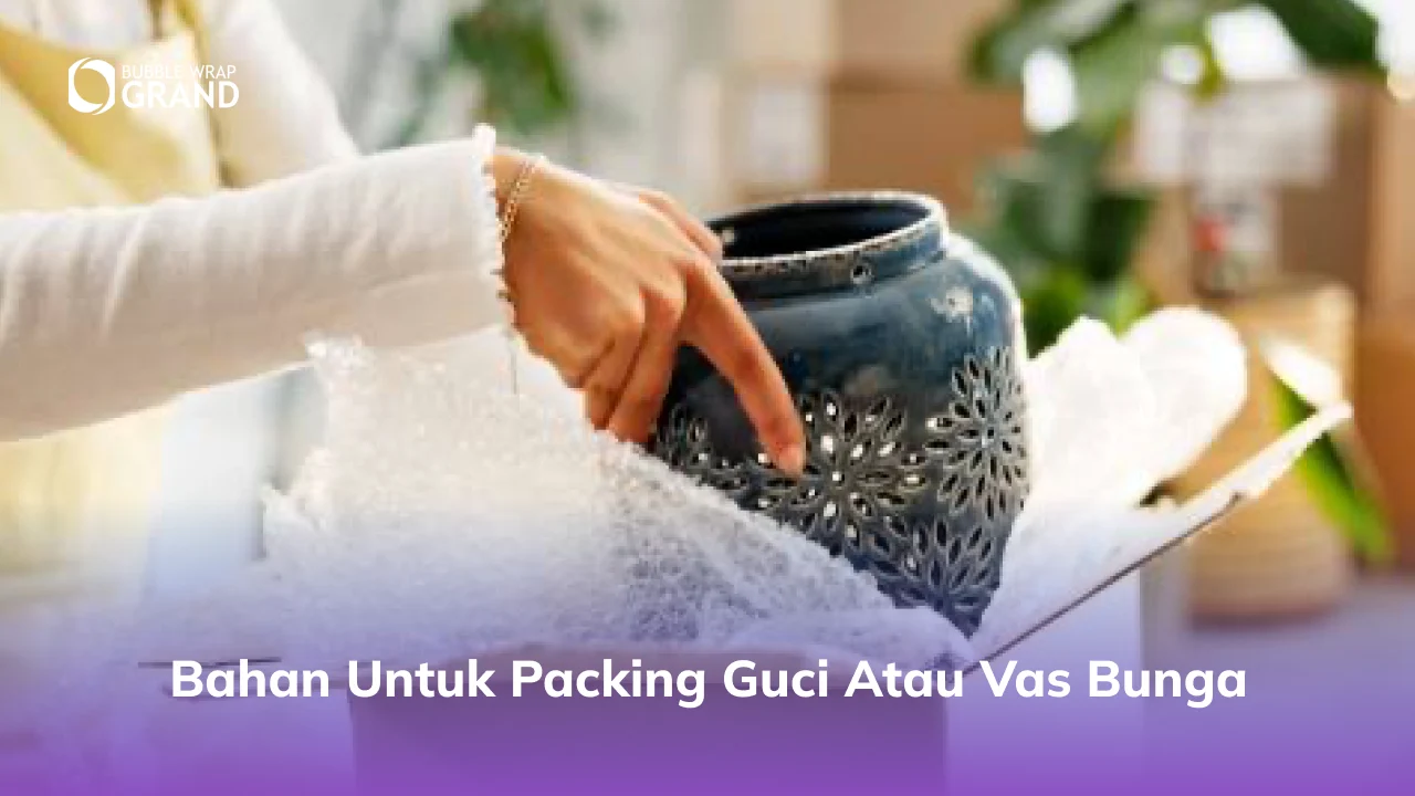 1. Bahan untuk Packing Guci atau Vas Bunga