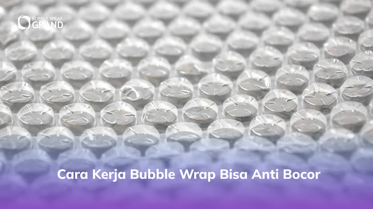 1. Cara Kerja Bubble Wrap Bisa Anti Bocor