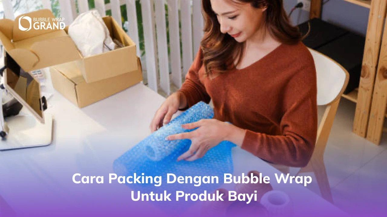 1. Cara Packing dengan Bubble Wrap untuk produk Bayi