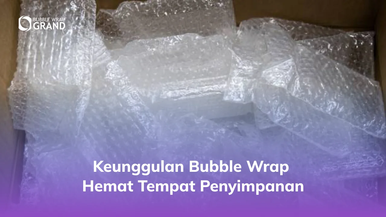 1. Keunggulan Bubble Wrap Hemat Tempat Penyimpanan
