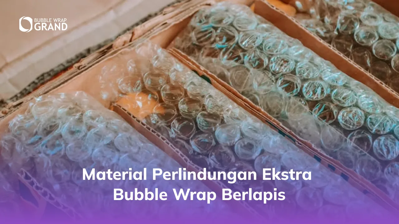 1. Material Perlindungan Ekstra Bubble Wrap Berlapis